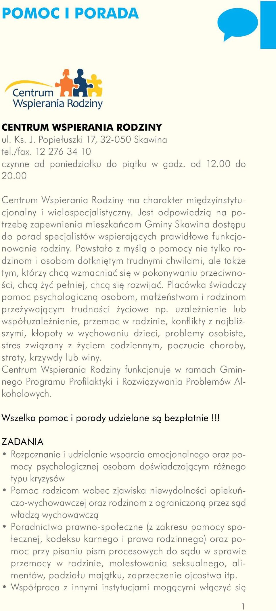 Jest odpowiedzią na potrzebę zapewnienia mieszkańcom Gminy Skawina dostępu do porad specjalistów wspierających prawidłowe funkcjonowanie rodziny.