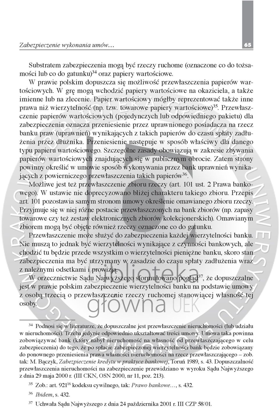 Papier wartościowy mógłby reprezentować także inne prawa niż wierzytelność (np. tzw. towarowe papiery wartościowe) 35.