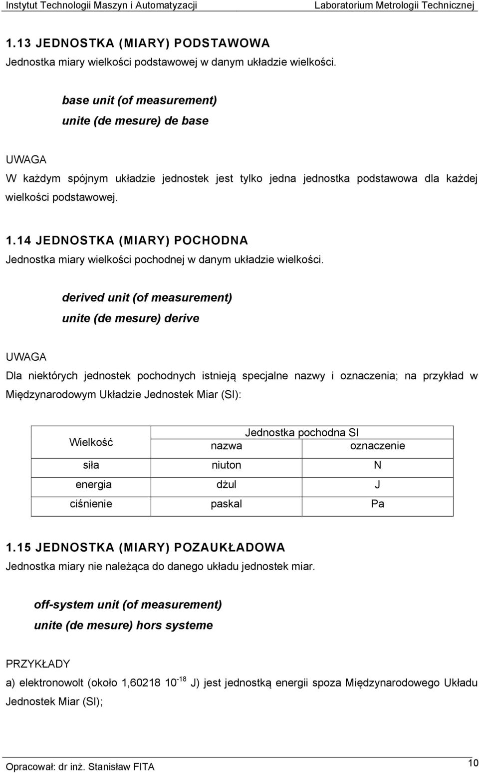 14 JEDNOSTKA (MIARY) POCHODNA Jednostka miary wielkości pochodnej w danym układzie wielkości.