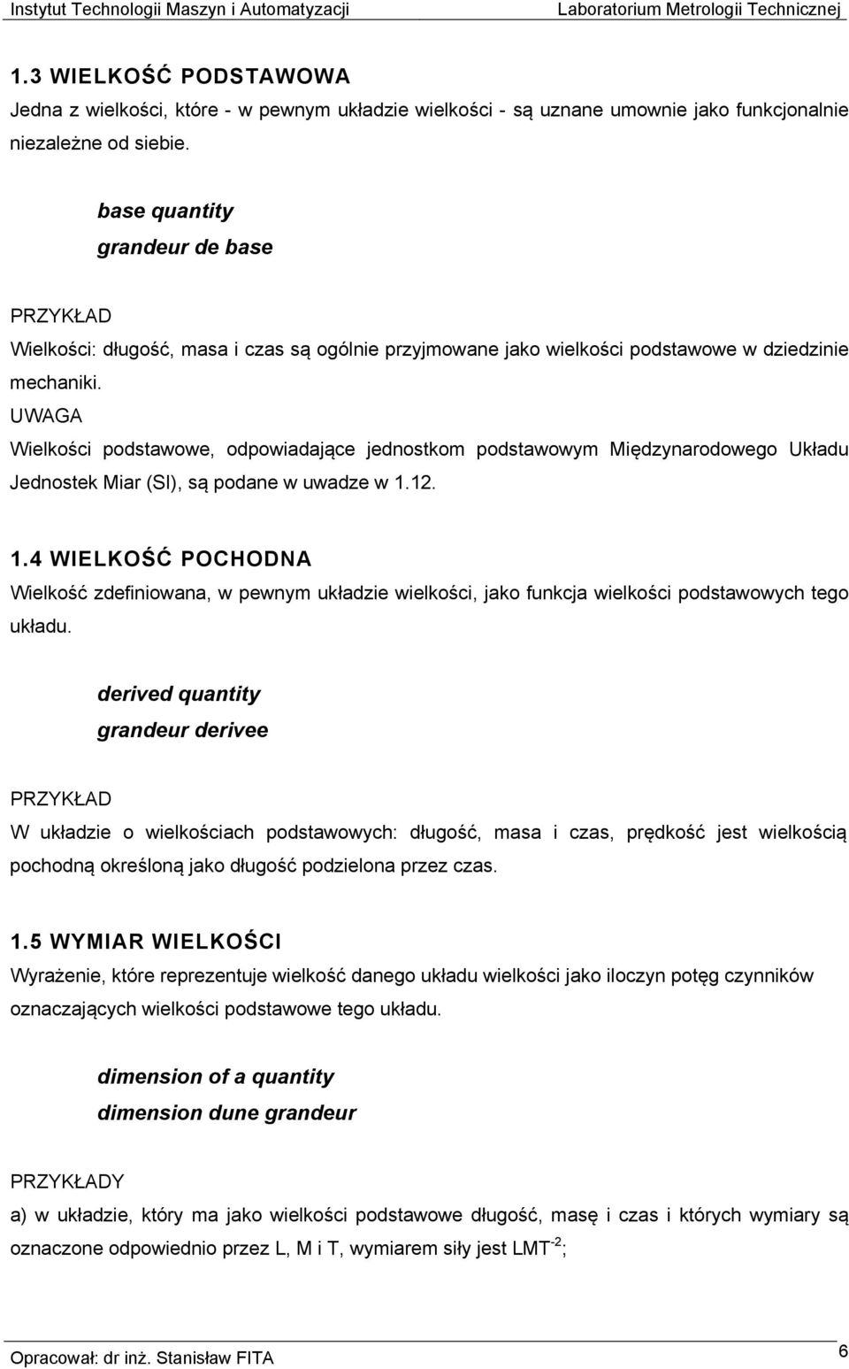 Wielkości podstawowe, odpowiadające jednostkom podstawowym Międzynarodowego Układu Jednostek Miar (SI), są podane w uwadze w 1.