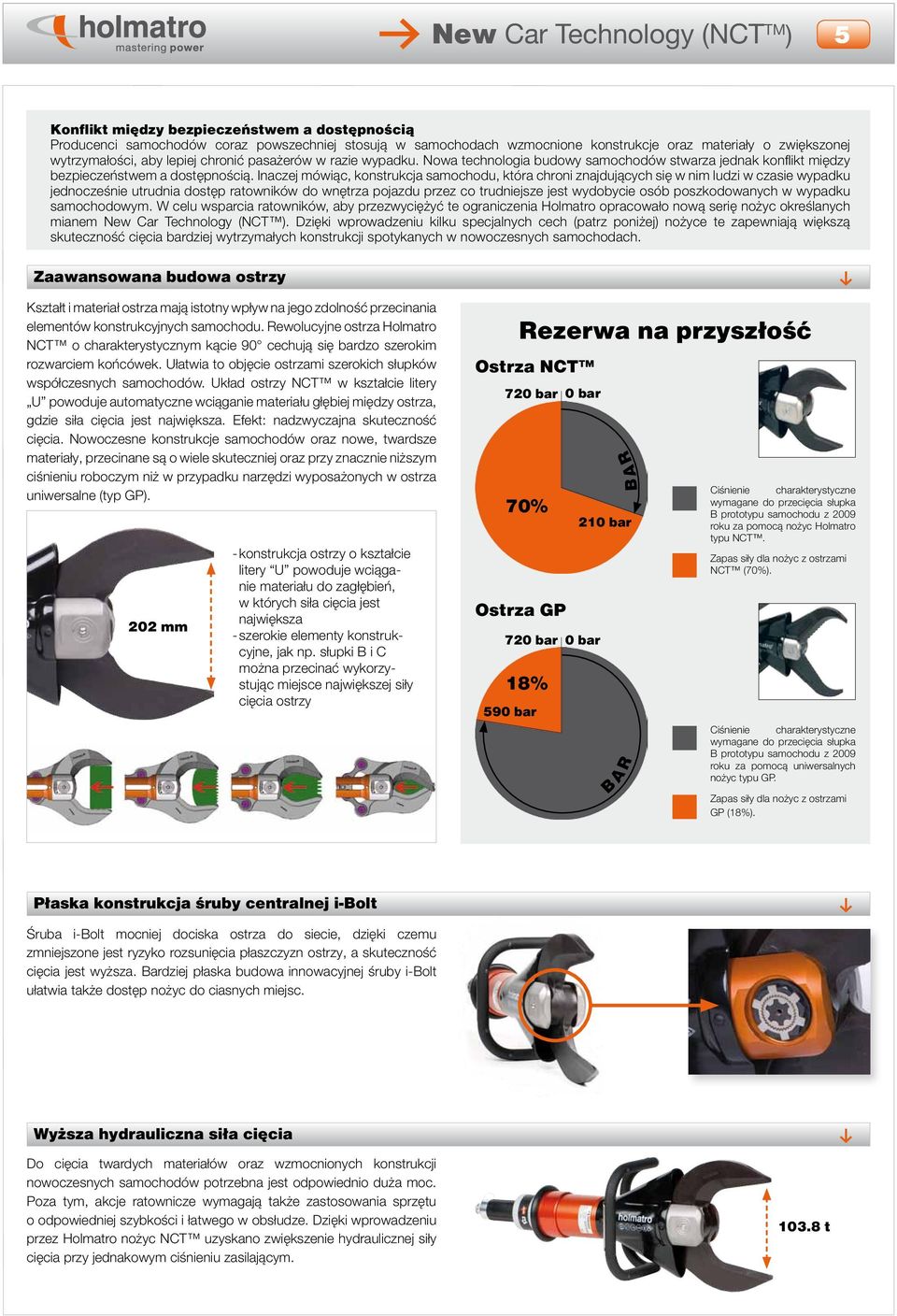 Inaczej mówiąc, konstrukcja samochodu, która chroni znajdujących się w nim ludzi w czasie wypadku jednocześnie utrudnia dostęp ratowników do wnętrza pojazdu przez co trudniejsze jest wydobycie osób