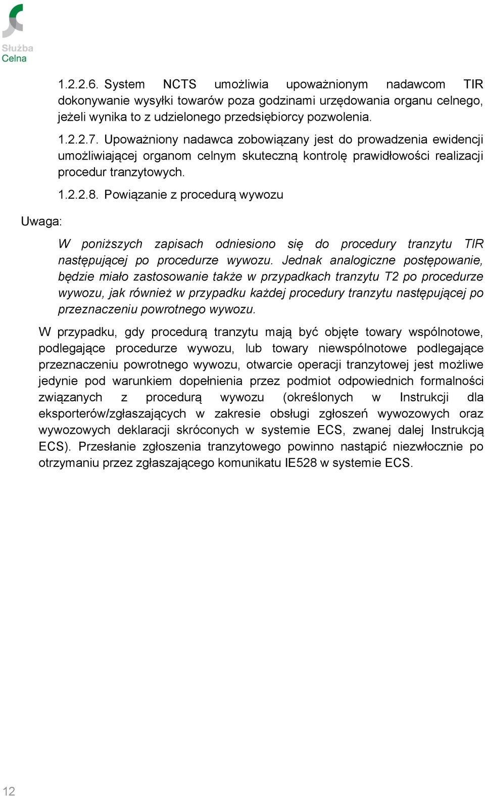 Powiązanie z procedurą wywozu W poniższych zapisach odniesiono się do procedury tranzytu TIR następującej po procedurze wywozu.