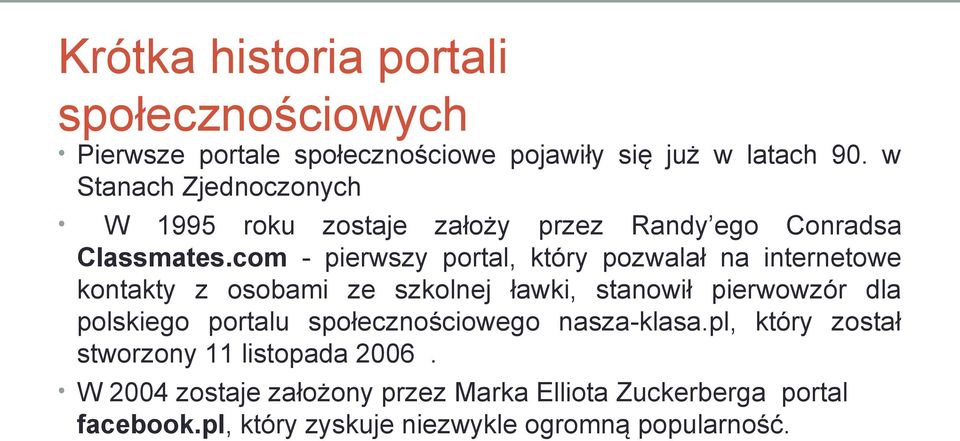 com - pierwszy portal, który pozwalał na internetowe kontakty z osobami ze szkolnej ławki, stanowił pierwowzór dla polskiego
