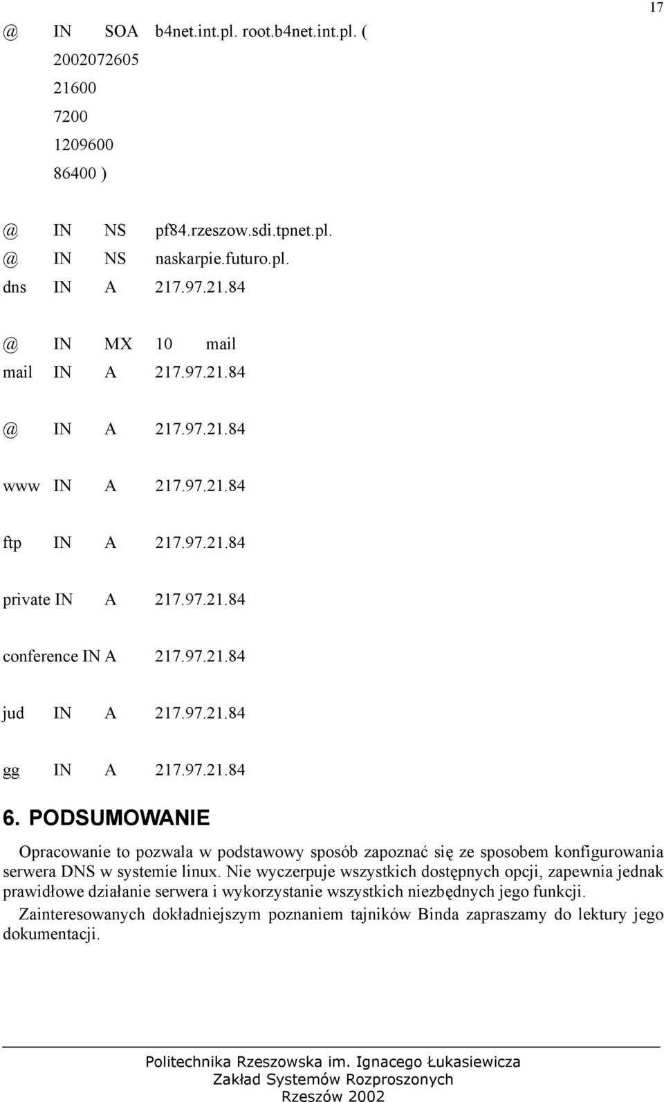 PODSUMOWANIE Opracowanie to pozwala w podstawowy sposób zapoznać się ze sposobem konfigurowania serwera DNS w systemie linux.