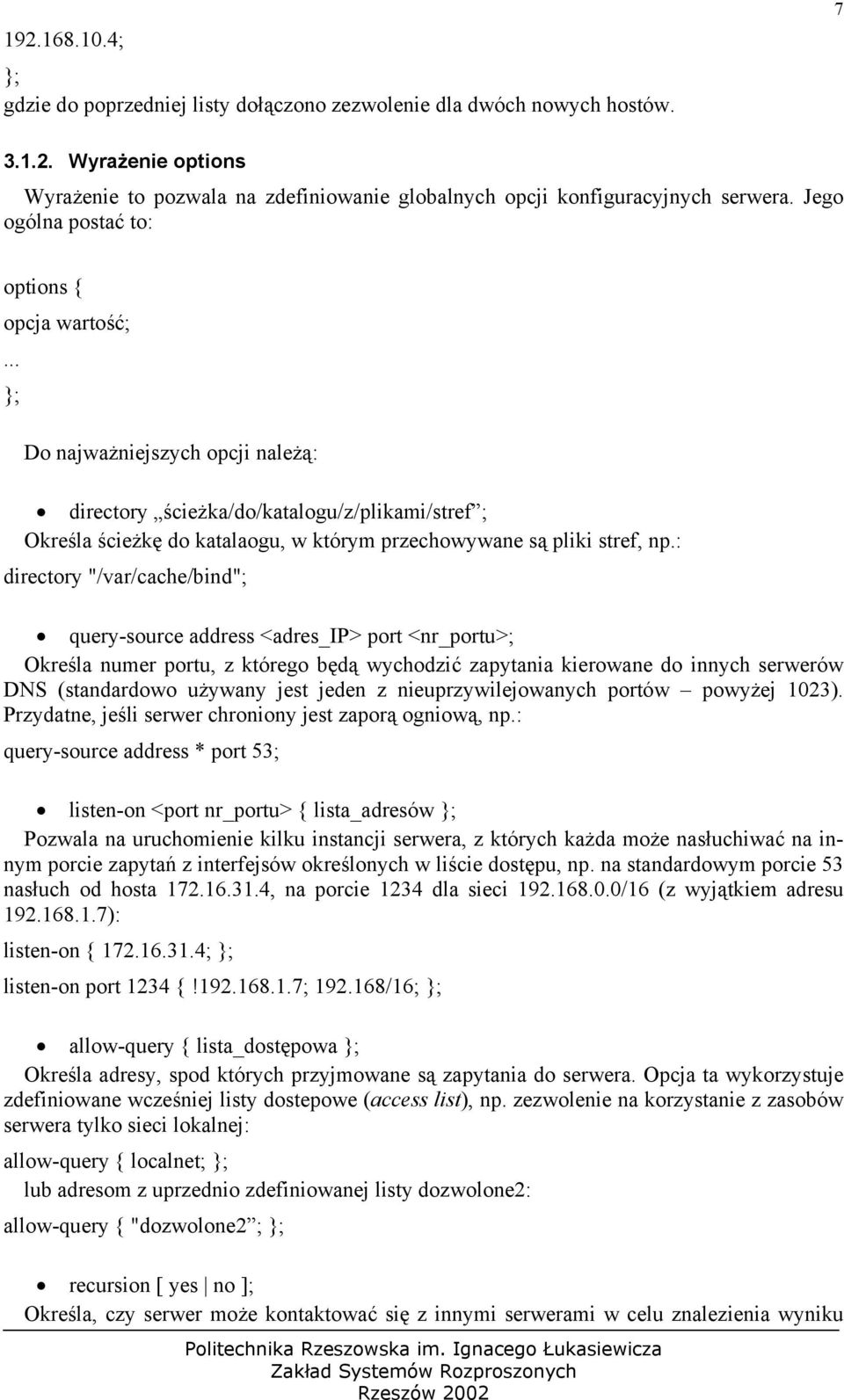 .. Do najważniejszych opcji należą: directory ścieżka/do/katalogu/z/plikami/stref ; Określa ścieżkę do katalaogu, w którym przechowywane są pliki stref, np.