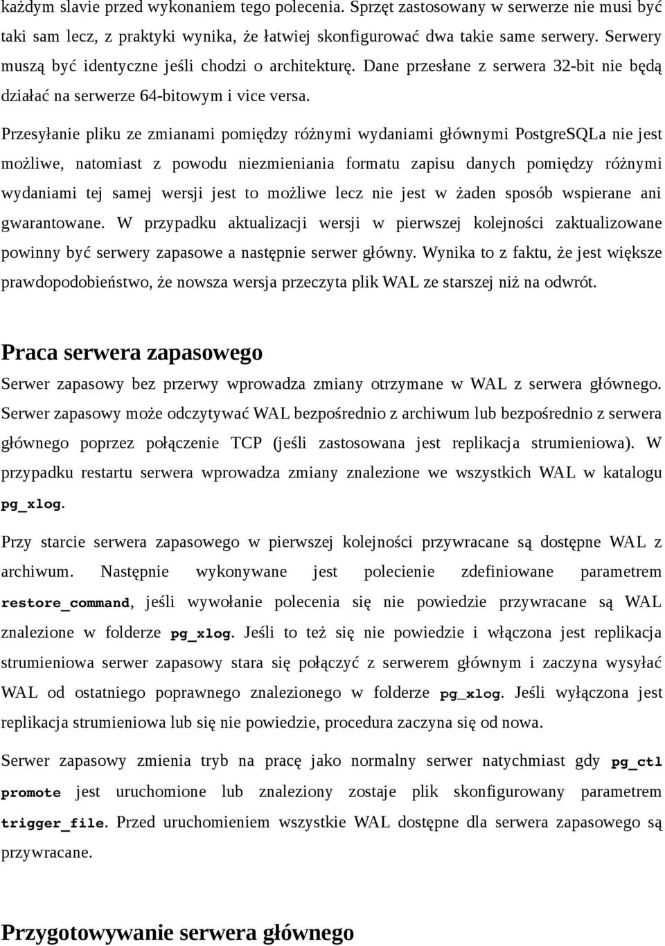 Przesyłanie pliku ze zmianami pomiędzy różnymi wydaniami głównymi PostgreSQLa nie jest możliwe, natomiast z powodu niezmieniania formatu zapisu danych pomiędzy różnymi wydaniami tej samej wersji jest