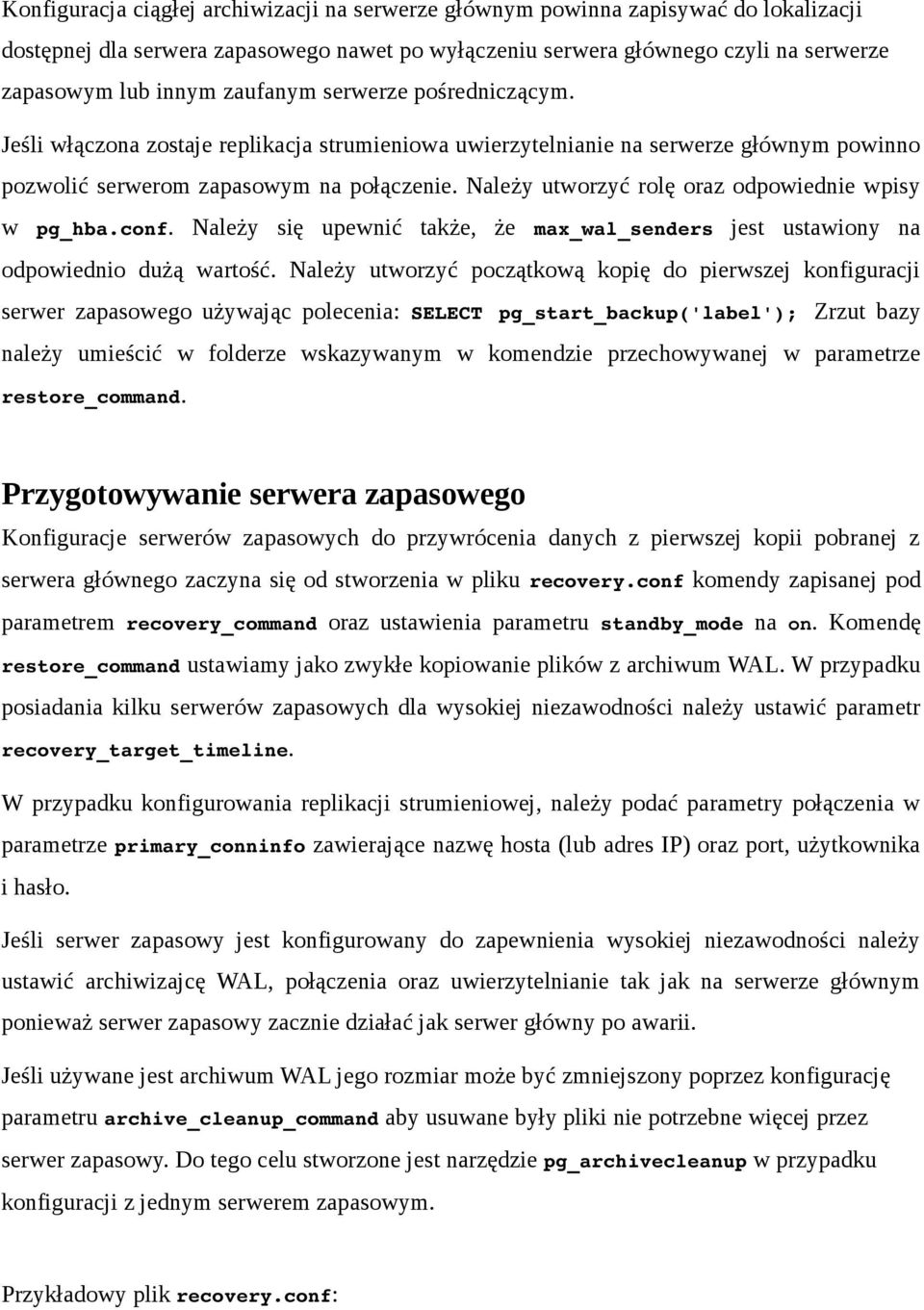 Należy utworzyć rolę oraz odpowiednie wpisy w pg_hba.conf. Należy się upewnić także, że max_wal_senders jest ustawiony na odpowiednio dużą wartość.