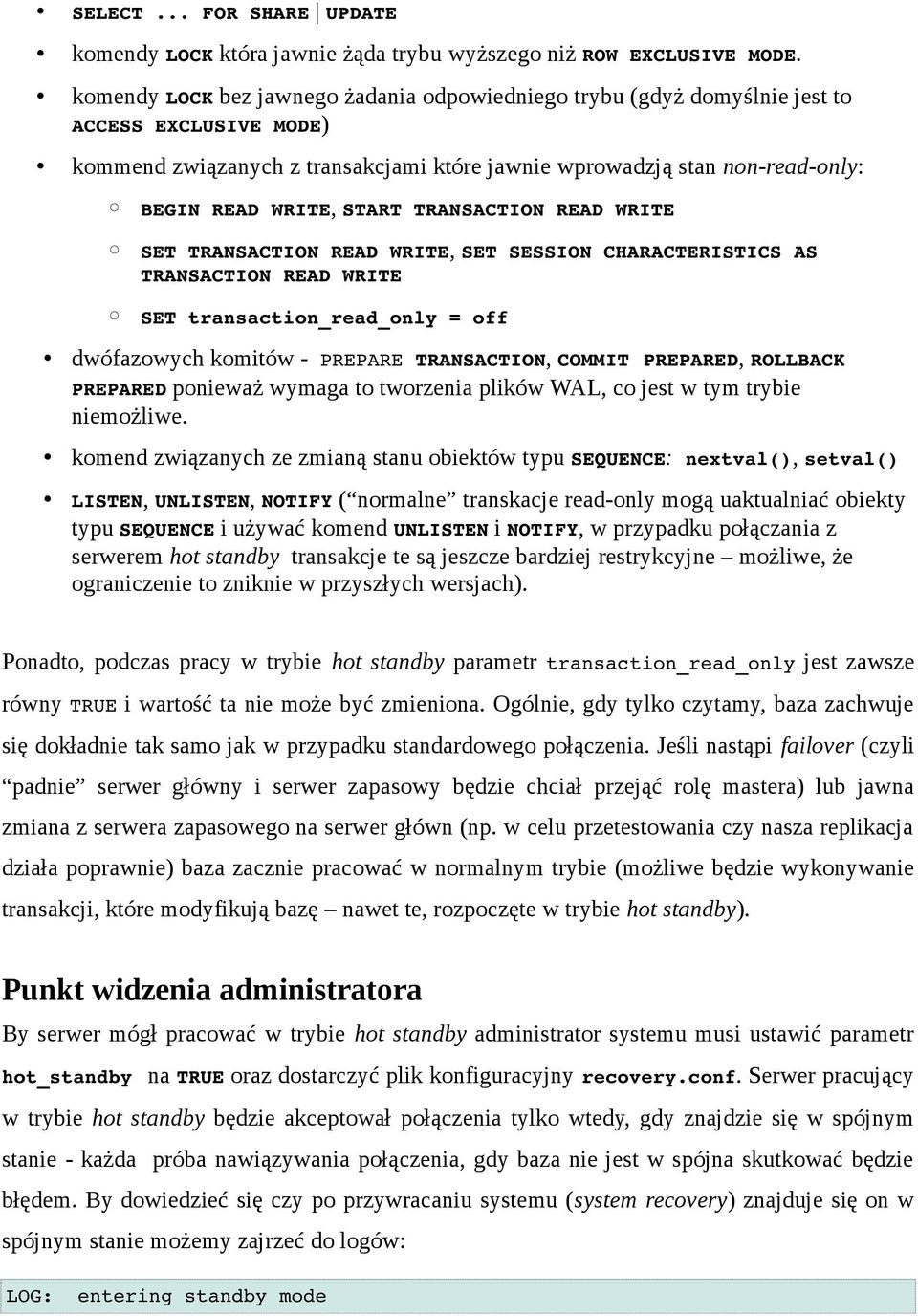 START TRANSACTION READ WRITE SET TRANSACTION READ WRITE, SET SESSION CHARACTERISTICS AS TRANSACTION READ WRITE SET transaction_read_only = off dwófazowych komitów - PREPARE TRANSACTION, COMMIT