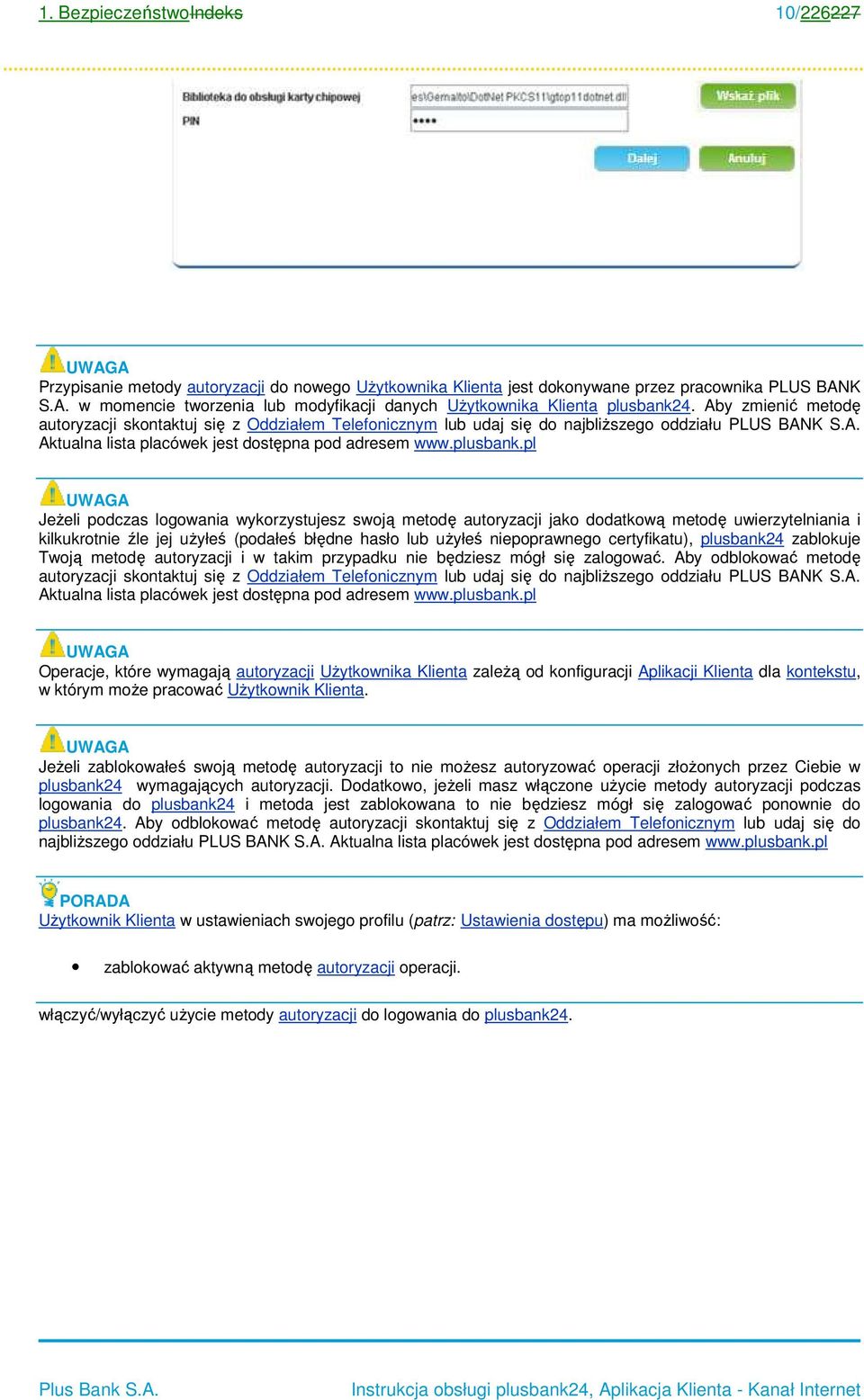 Aby zmienić metodę autoryzacji skontaktuj się z Oddziałem Telefonicznym lub udaj się do najbliższego oddziału Aktualna lista placówek jest dostępna pod adresem www.plusbank.