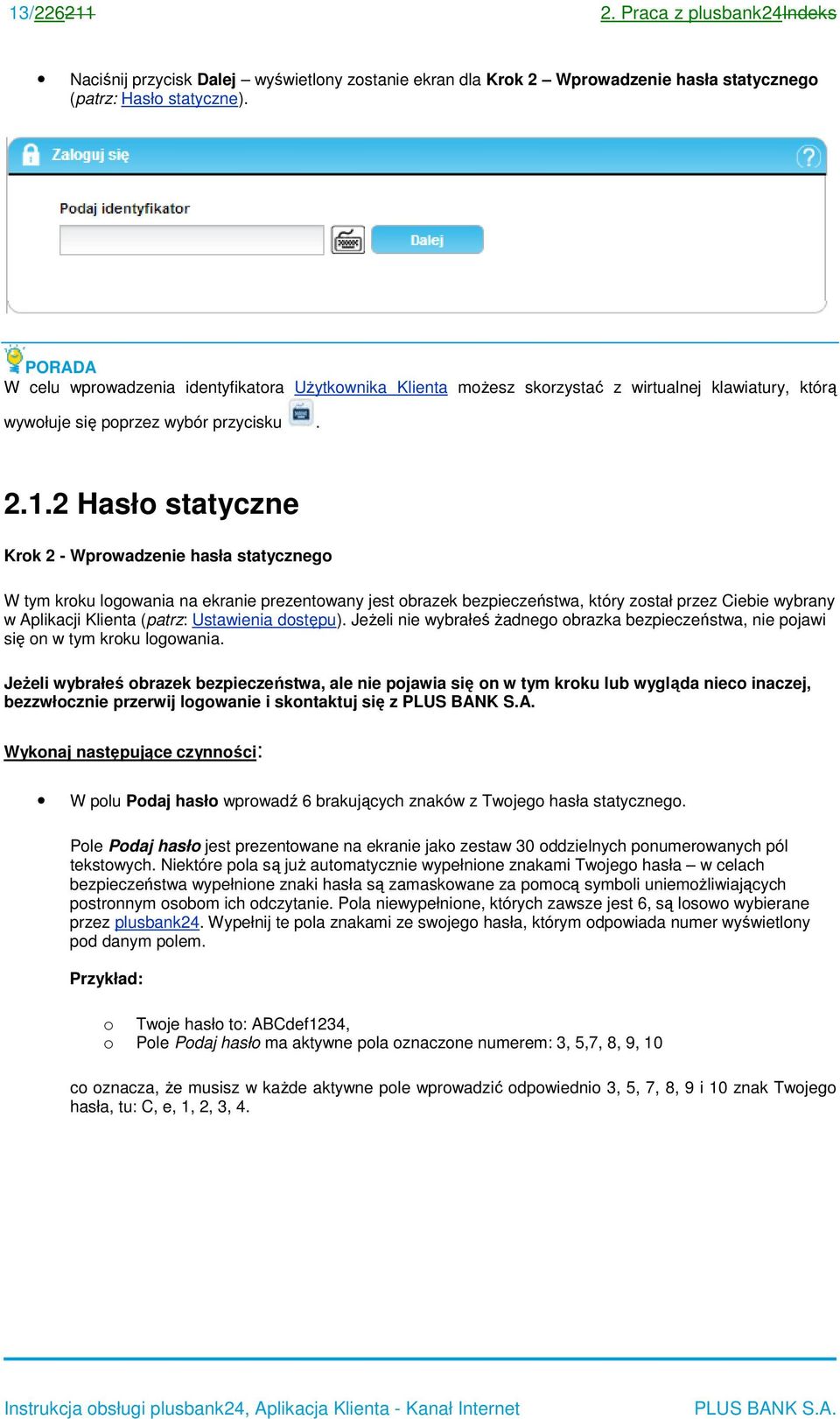 2 Hasło statyczne Krok 2 - Wprowadzenie hasła statycznego W tym kroku logowania na ekranie prezentowany jest obrazek bezpieczeństwa, który został przez Ciebie wybrany w Aplikacji Klienta (patrz: