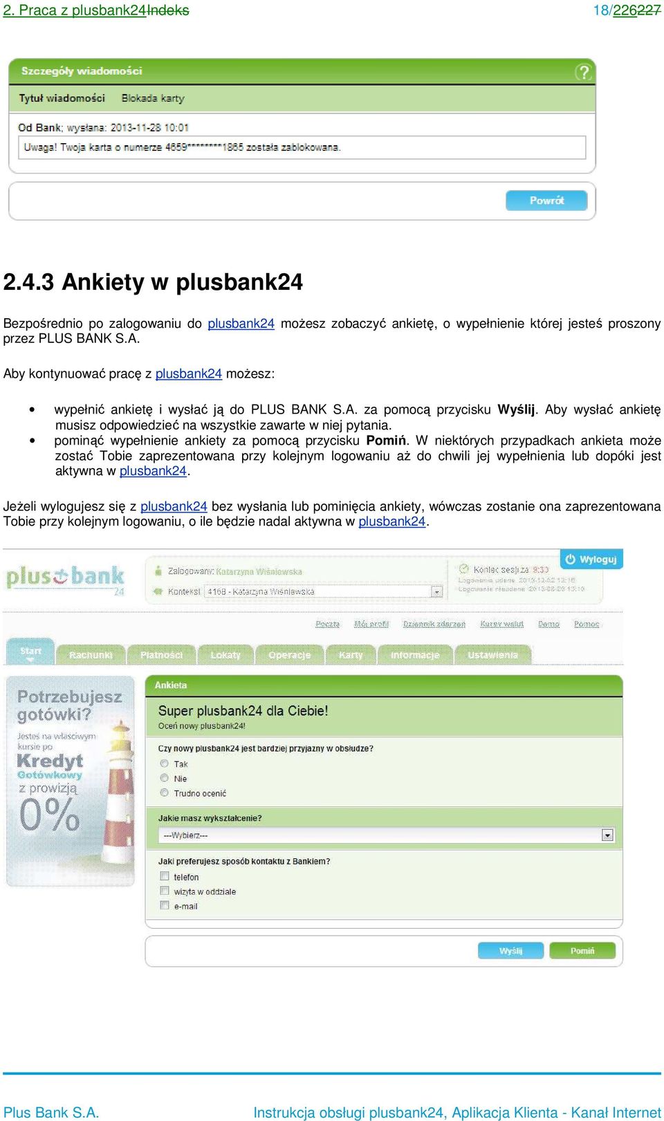 3 Ankiety w plusbank24 Bezpośrednio po zalogowaniu do plusbank24 możesz zobaczyć ankietę, o wypełnienie której jesteś proszony przez Aby kontynuować pracę z plusbank24 możesz: wypełnić