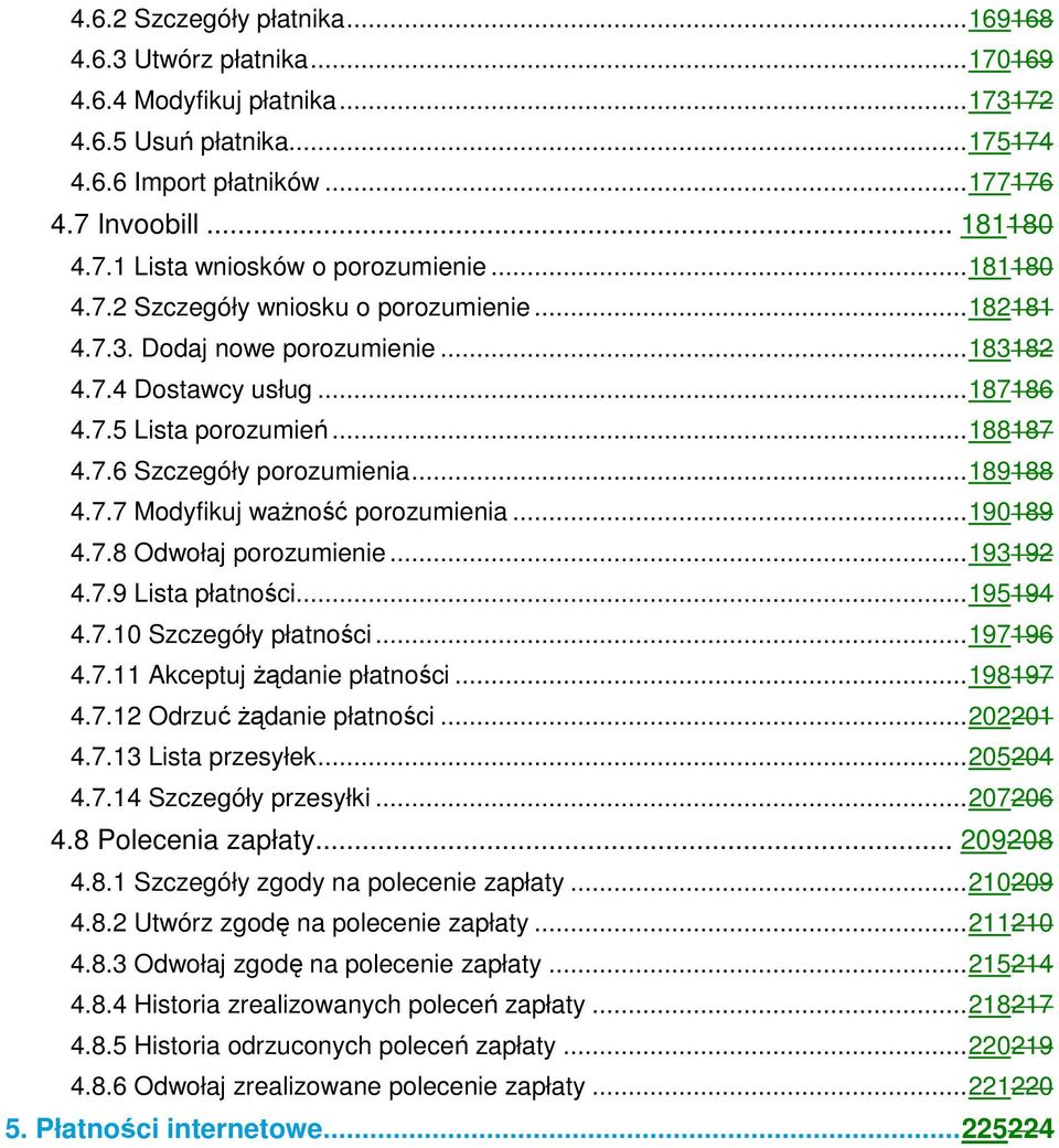 7.7 Modyfikuj ważność porozumienia...190189 4.7.8 Odwołaj porozumienie...193192 4.7.9 Lista płatności...195194 4.7.10 Szczegóły płatności...197196 4.7.11 Akceptuj żądanie płatności...198197 4.7.12 Odrzuć żądanie płatności.