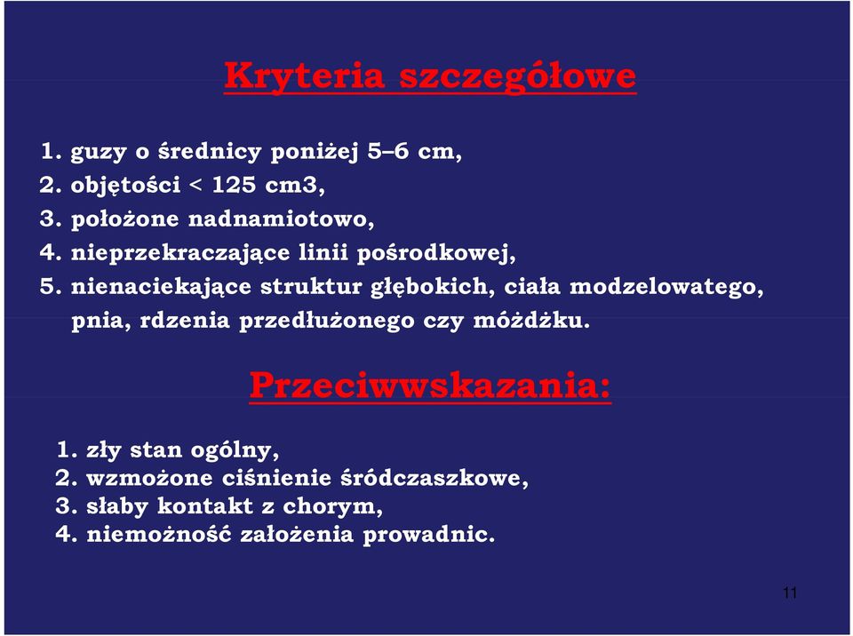 nienaciekające struktur głębokich, ciała modzelowatego, pnia, rdzenia przedłużonego czy móżdżku.