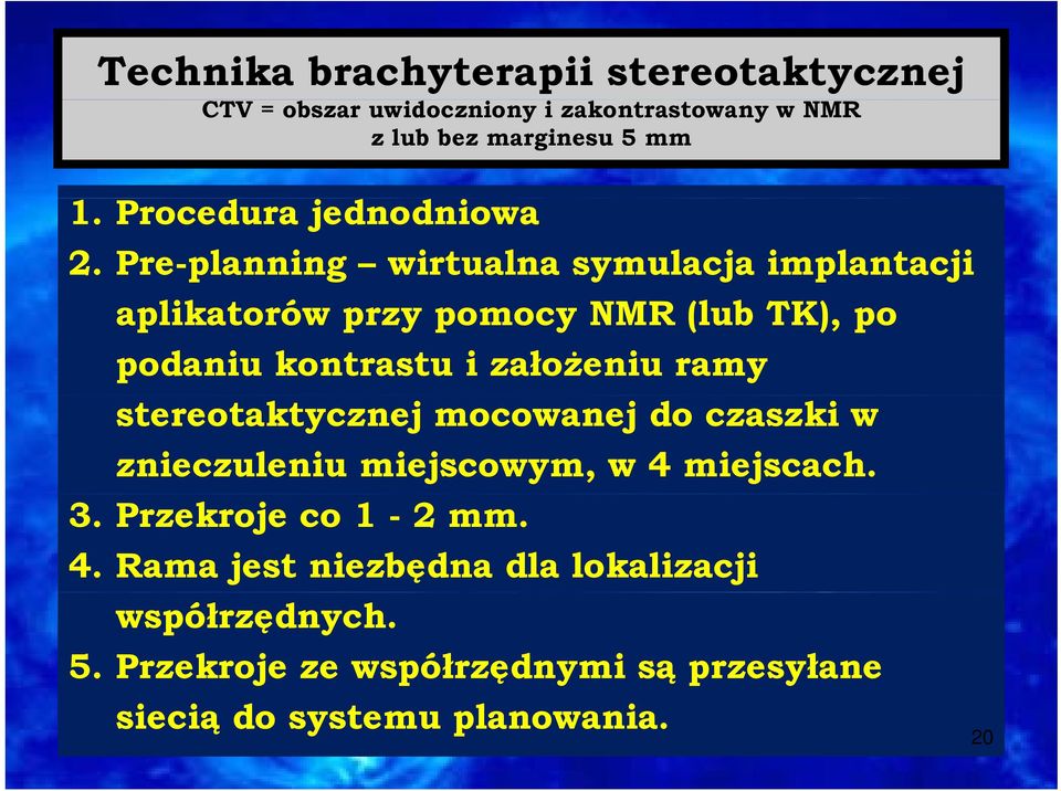 Pre-planning wirtualna symulacja implantacji aplikatorów przy pomocy NMR (lub TK), po podaniu kontrastu i założeniu ramy