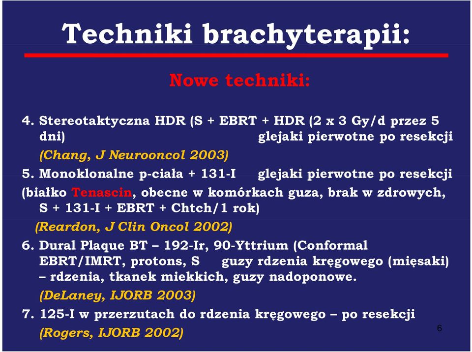 Monoklonalne p-ciała + 131-I glejaki pierwotne po resekcji (białko Tenascin, obecne w komórkach guza, brak w zdrowych, S + 131-I + EBRT + Chtch/1