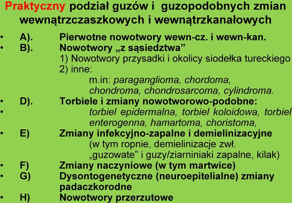 Torbiele i zmiany nowotworowo-podobne: torbiel epidermalna, torbiel koloidowa, torbiel enterogenna, hamartoma, choristoma, E) Zmiany infekcyjno-zapalne i