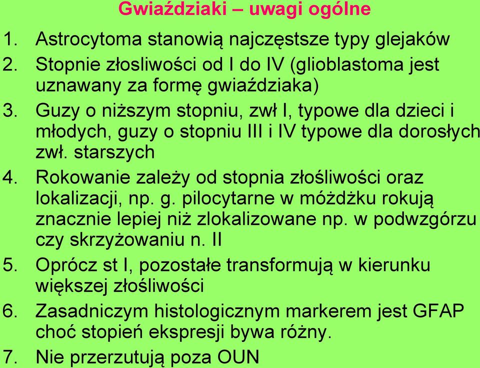 Guzy o niższym stopniu, zwł I, typowe dla dzieci i młodych, guzy o stopniu III i IV typowe dla dorosłych zwł. starszych 4.