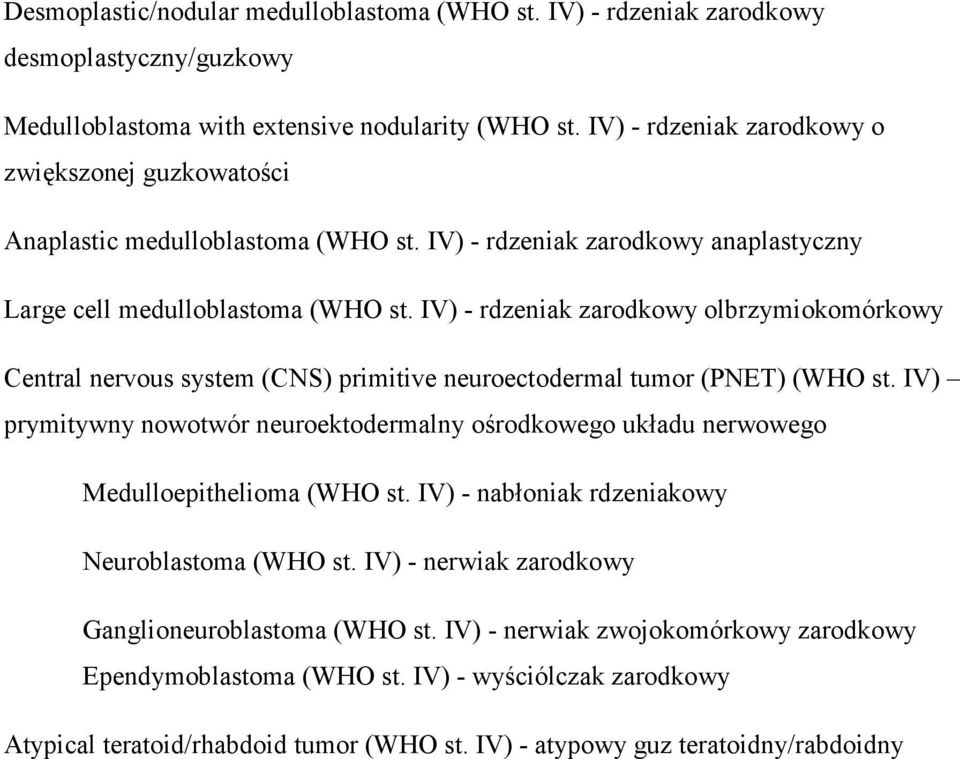 IV) - rdzeniak zarodkowy olbrzymiokomórkowy Central nervous system (CNS) primitive neuroectodermal tumor (PNET) (WHO st.