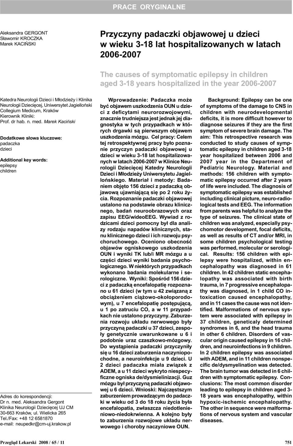 dr hab. n. med. Marek Kaciñski Dodatkowe s³owa kluczowe: padaczka dzieci Additional key words: epilepsy children Adres do korespondencji: Dr n. med. Aleksandra Gergont Klinika Neurologii Dzieciêcej UJ CM 0- Kraków, ul.