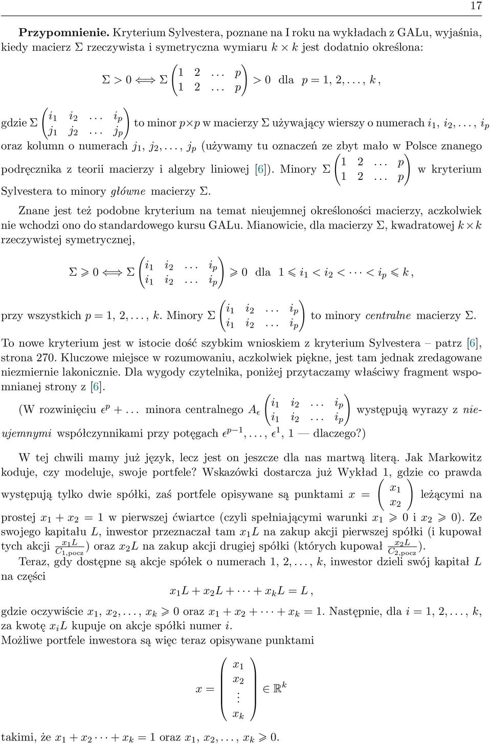 .., j p (używamy tu oznaczeń ze ( zbyt mało w ) Polsce znanego 1... p podręcznika z teorii macierzy i algebry liniowej [6]). Minory Σ w kryterium 1... p Sylvestera to minory główne macierzy Σ.