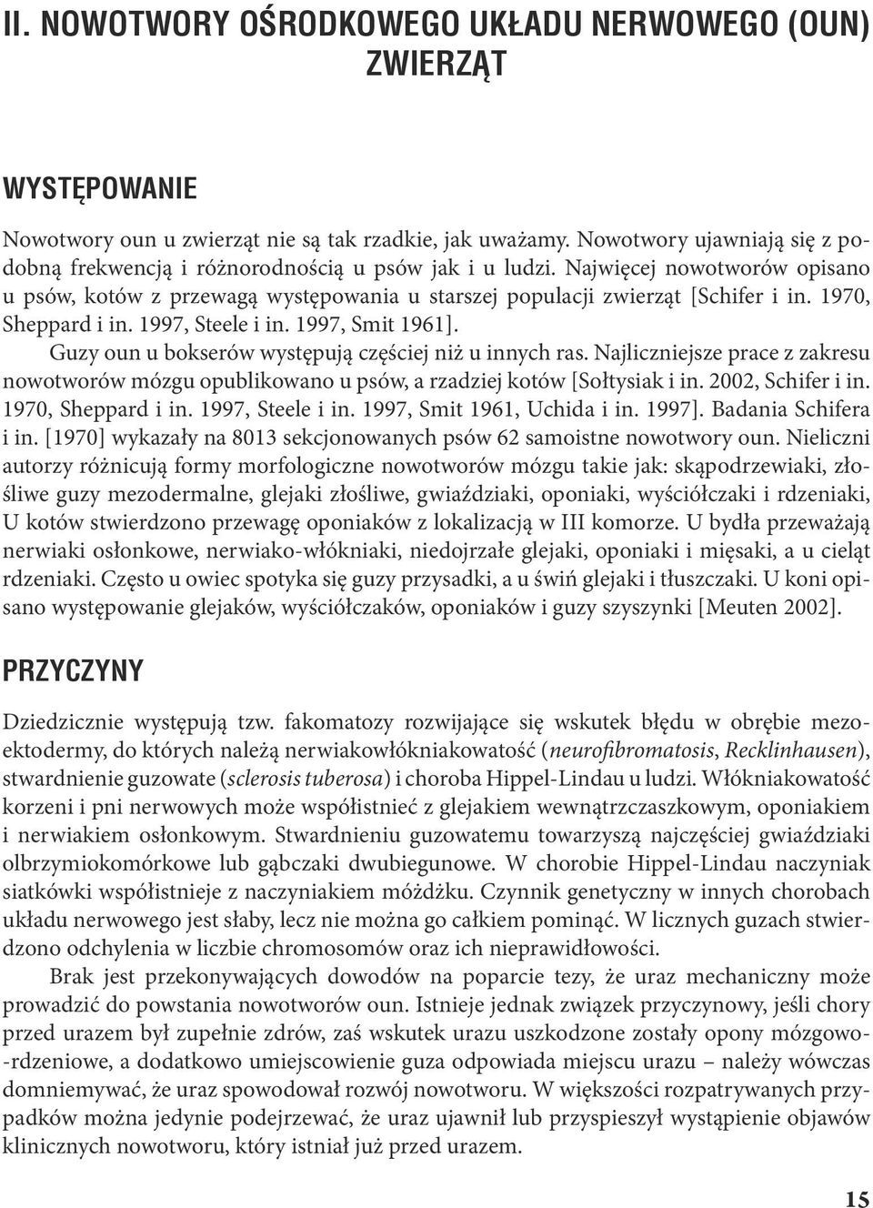 1970, Sheppard i in. 1997, Steele i in. 1997, Smit 1961]. Guzy oun u bokserów występują częściej niż u innych ras.