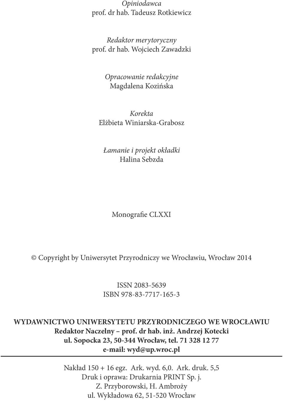 Wojciech Zawadzki Opracowanie redakcyjne Magdalena Kozińska Korekta Elżbieta Winiarska-Grabosz Łamanie i projekt okładki Halina Sebzda Monografie CLXXI Copyright by