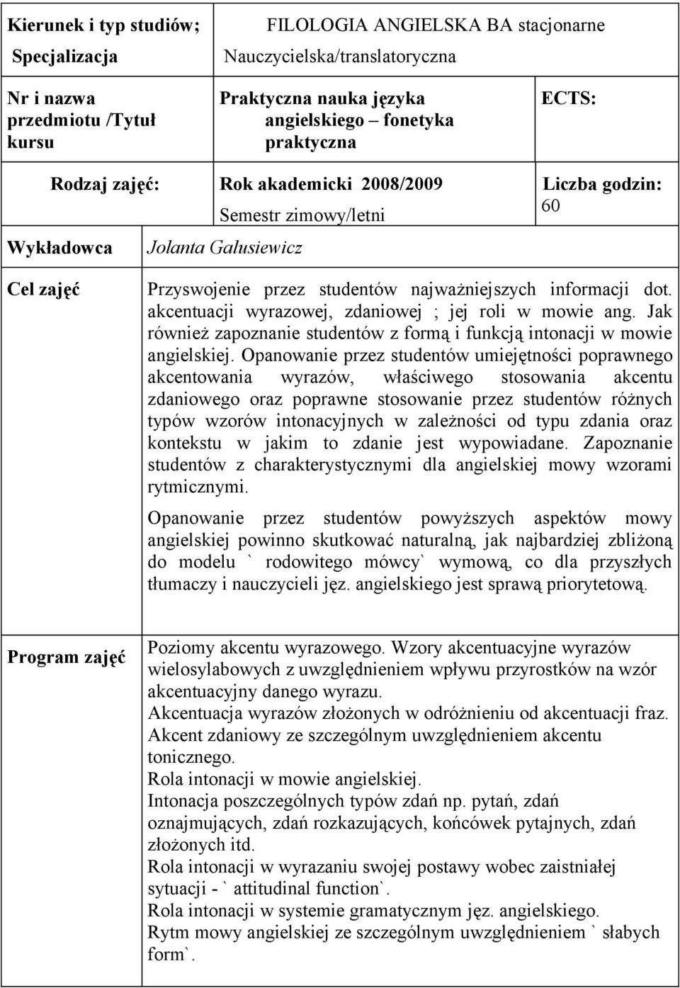 Jak również zapoznanie studentów z formą i funkcją intonacji w mowie angielskiej.