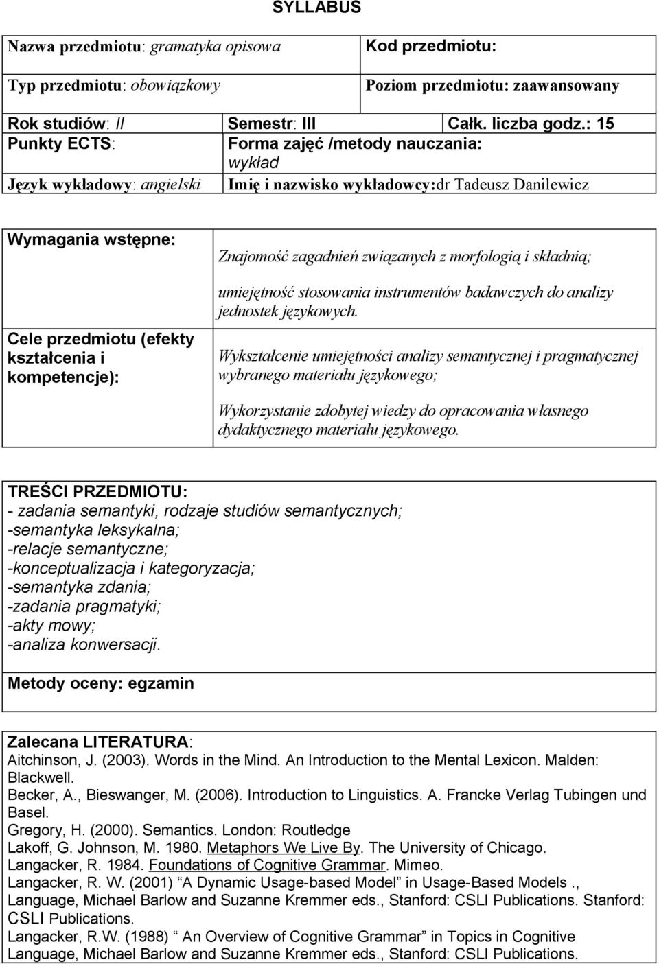 kompetencje): Znajomość zagadnień związanych z morfologią i składnią; umiejętność stosowania instrumentów badawczych do analizy jednostek językowych.