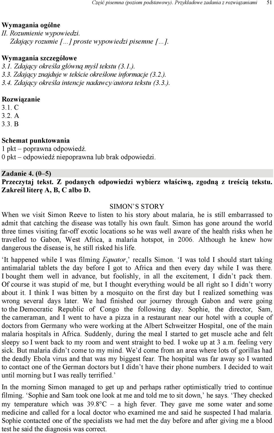 0 pkt odpowiedź niepoprawna lub brak odpowiedzi. Zadanie 4. (0 5) Przeczytaj tekst. Z podanych odpowiedzi wybierz właściwą, zgodną z treścią tekstu. Zakreśl literę A, B, C albo D.