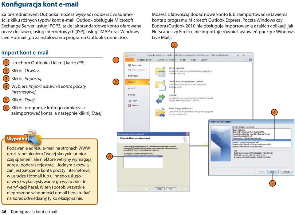 programu Outlook Connector). Import kont e-mail Uruchom Outlooka i kliknij kartę Plik. Kliknij Otwórz. Kliknij Importuj. Wybierz Import ustawień konta poczty internetowej. 5 Kliknij Dalej.