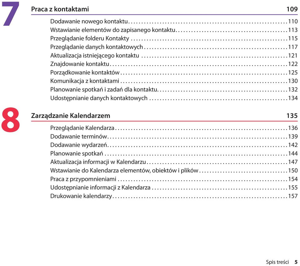....................................................... Znajdowanie kontaktu.................................................................... Porządkowanie kontaktów................................................................ 5 Komunikacja z kontaktami.