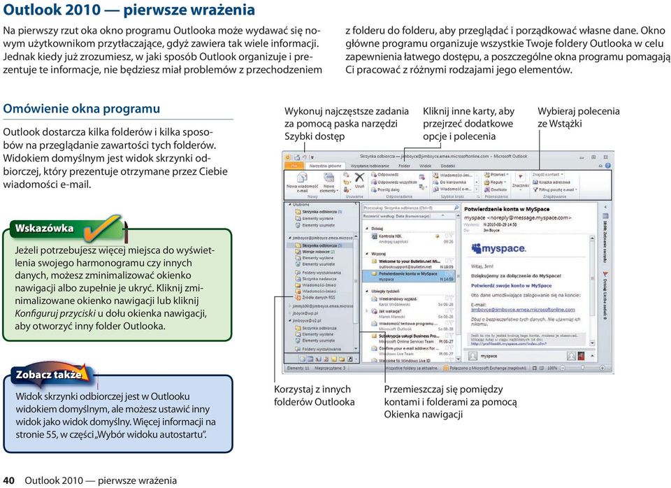 Okno główne programu organizuje wszystkie Twoje foldery Outlooka w celu zapewnienia łatwego dostępu, a poszczególne okna programu pomagają Ci pracować z różnymi rodzajami jego elementów.