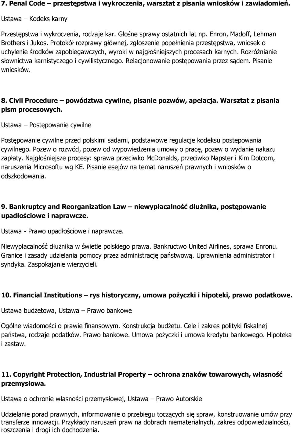 Rozróżnianie słownictwa karnistyczego i cywilistycznego. Relacjonowanie postępowania przez sądem. Pisanie wniosków. 8. Civil Procedure powództwa cywilne, pisanie pozwów, apelacja.