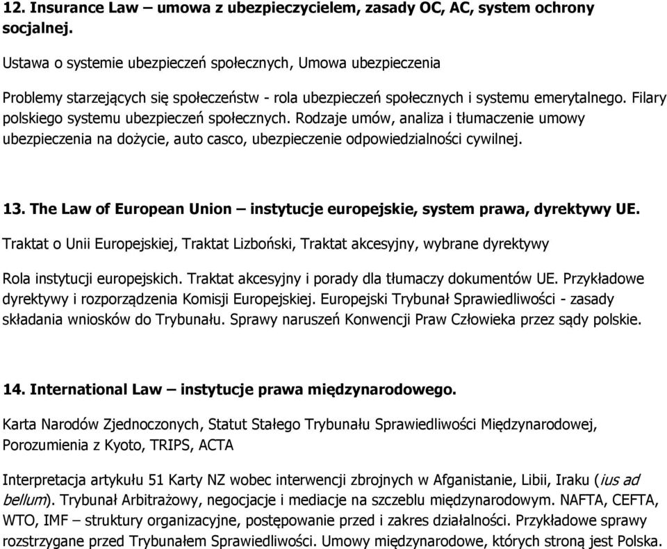 Filary polskiego systemu ubezpieczeń społecznych. Rodzaje umów, analiza i tłumaczenie umowy ubezpieczenia na dożycie, auto casco, ubezpieczenie odpowiedzialności cywilnej. 13.