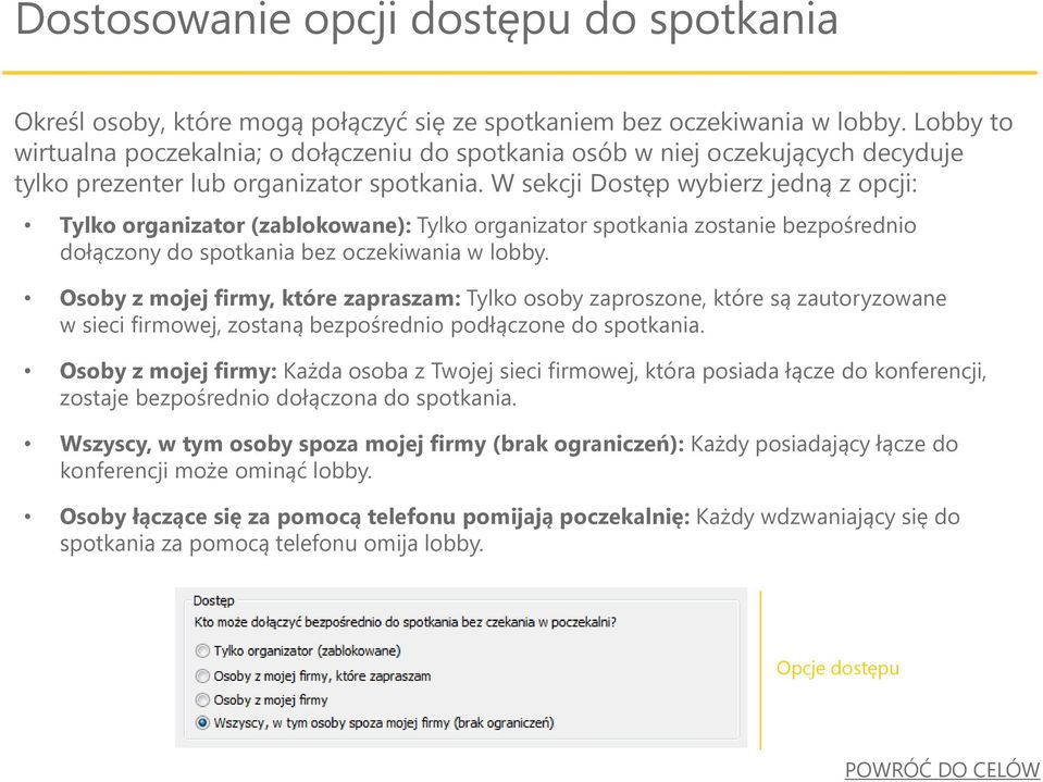 W sekcji Dostęp wybierz jedną z opcji: Tylko organizator (zablokowane): Tylko organizator spotkania zostanie bezpośrednio dołączony do spotkania bez oczekiwania w lobby.