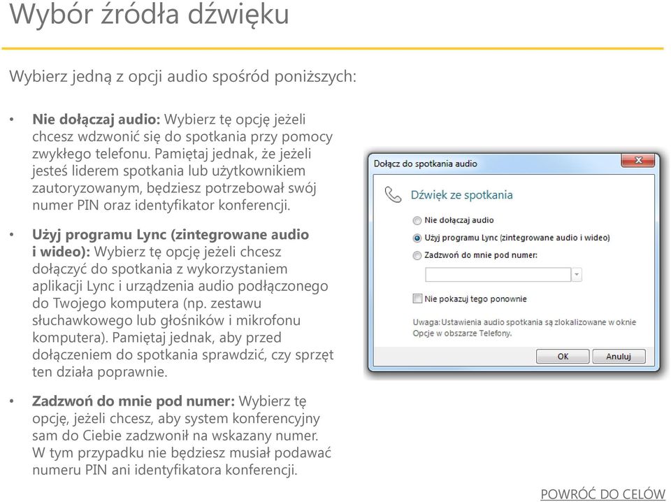 Użyj programu Lync (zintegrowane audio i wideo): Wybierz tę opcję jeżeli chcesz dołączyć do spotkania z wykorzystaniem aplikacji Lync i urządzenia audio podłączonego do Twojego komputera (np.