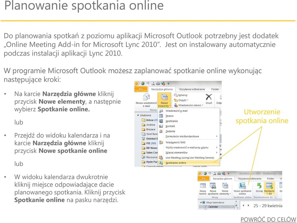 W programie Microsoft Outlook możesz zaplanować spotkanie online wykonując następujące kroki: Na karcie Narzędzia główne kliknij przycisk Nowe elementy, a następnie wybierz