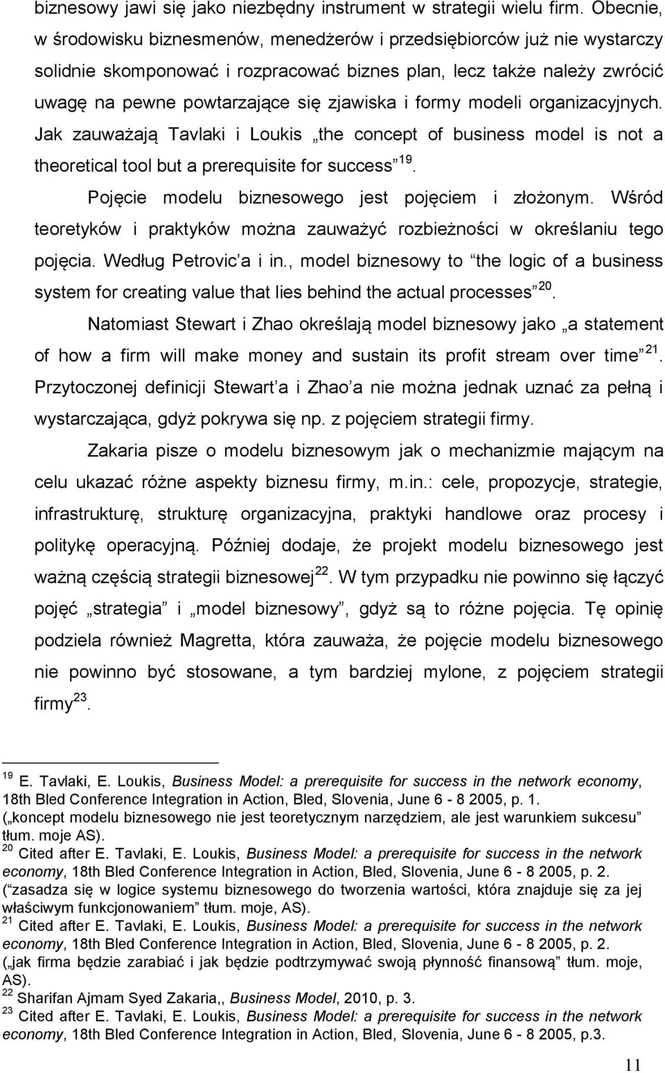 formy modeli organizacyjnych. Jak zauważają Tavlaki i Loukis the concept of business model is not a theoretical tool but a prerequisite for success 19.