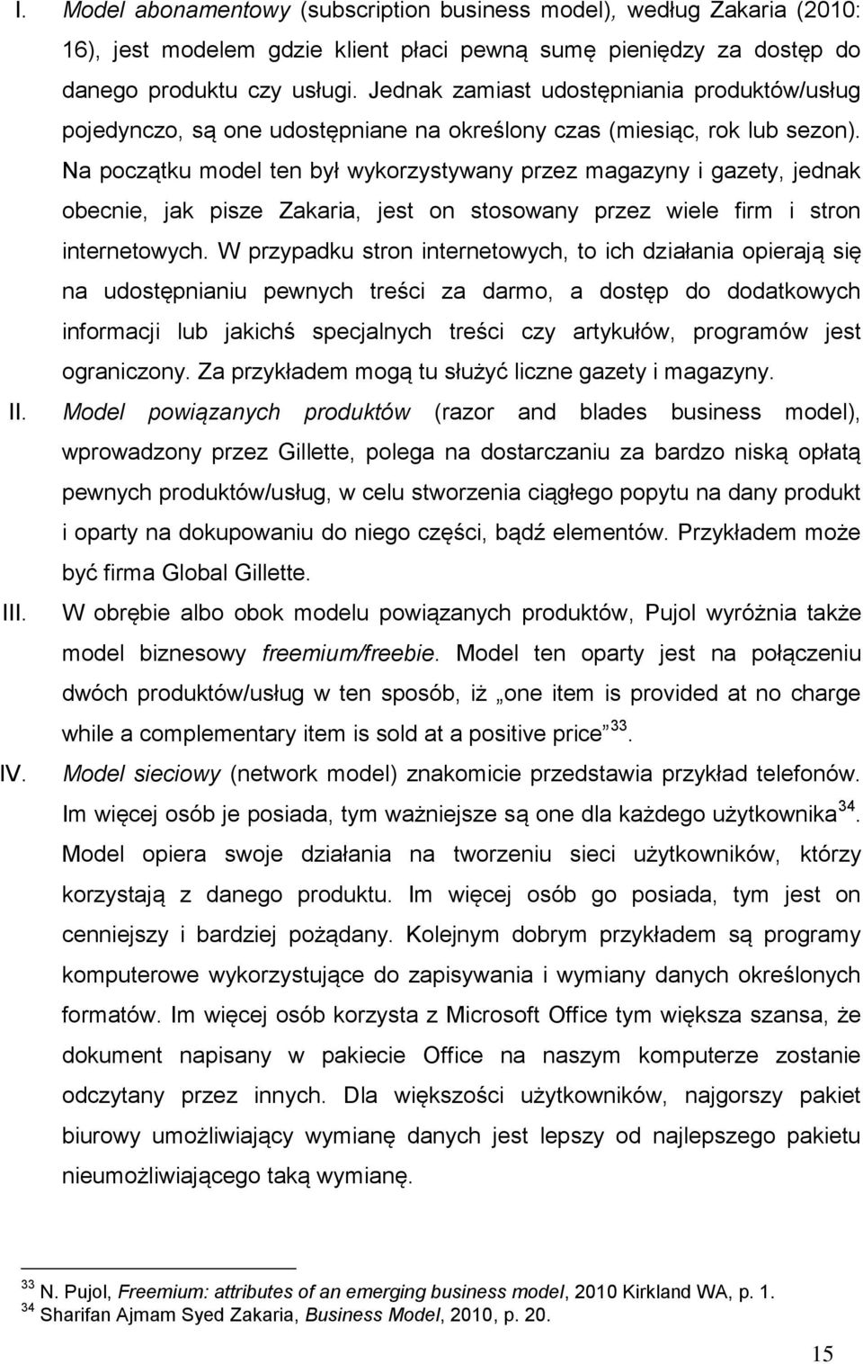 Na początku model ten był wykorzystywany przez magazyny i gazety, jednak obecnie, jak pisze Zakaria, jest on stosowany przez wiele firm i stron internetowych.