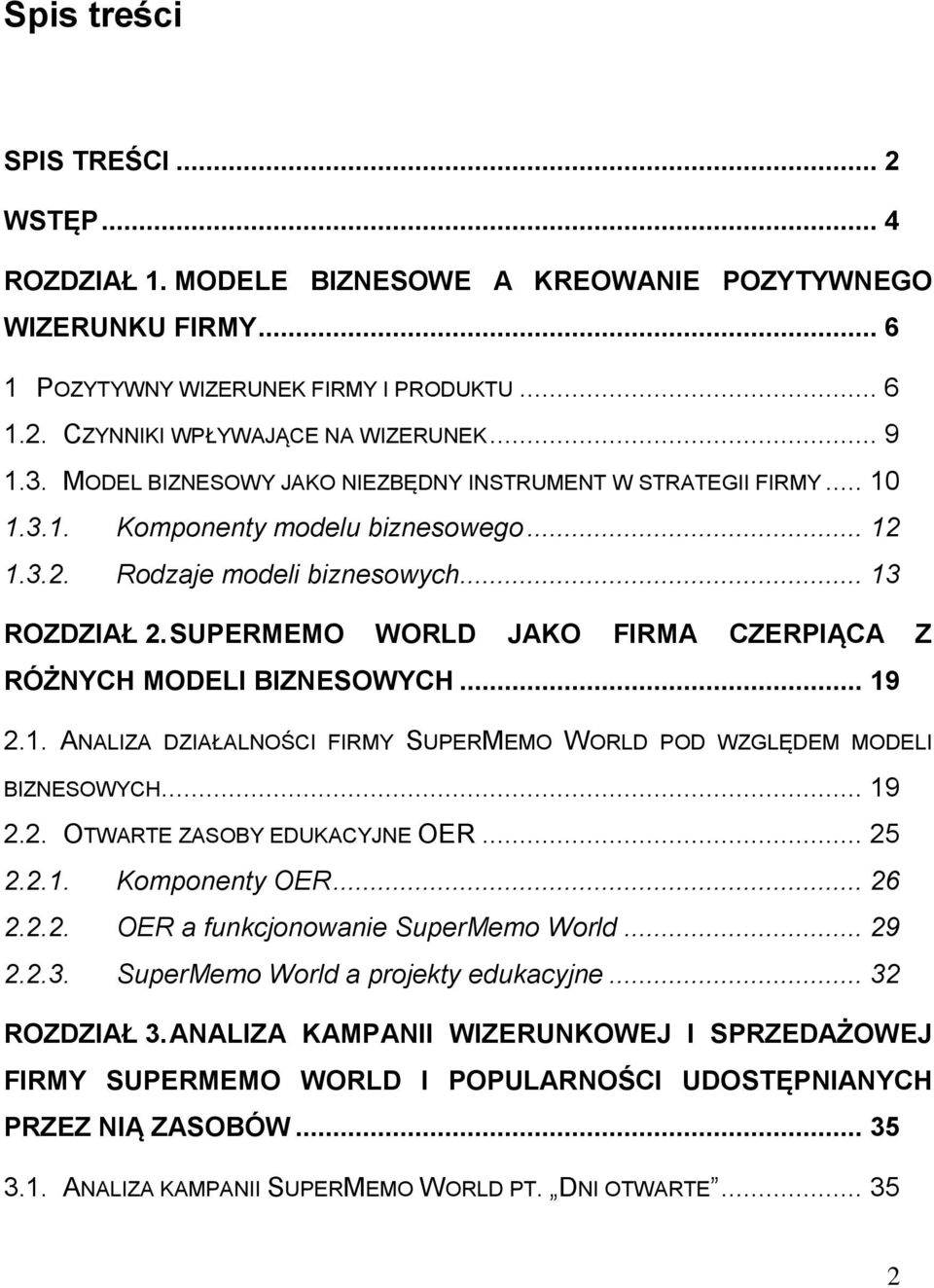 SUPERMEMO WORLD JAKO FIRMA CZERPIĄCA Z RÓŻNYCH MODELI BIZNESOWYCH... 19 2.1. ANALIZA DZIAŁALNOŚCI FIRMY SUPERMEMO WORLD POD WZGLĘDEM MODELI BIZNESOWYCH... 19 2.2. OTWARTE ZASOBY EDUKACYJNE OER... 25 2.