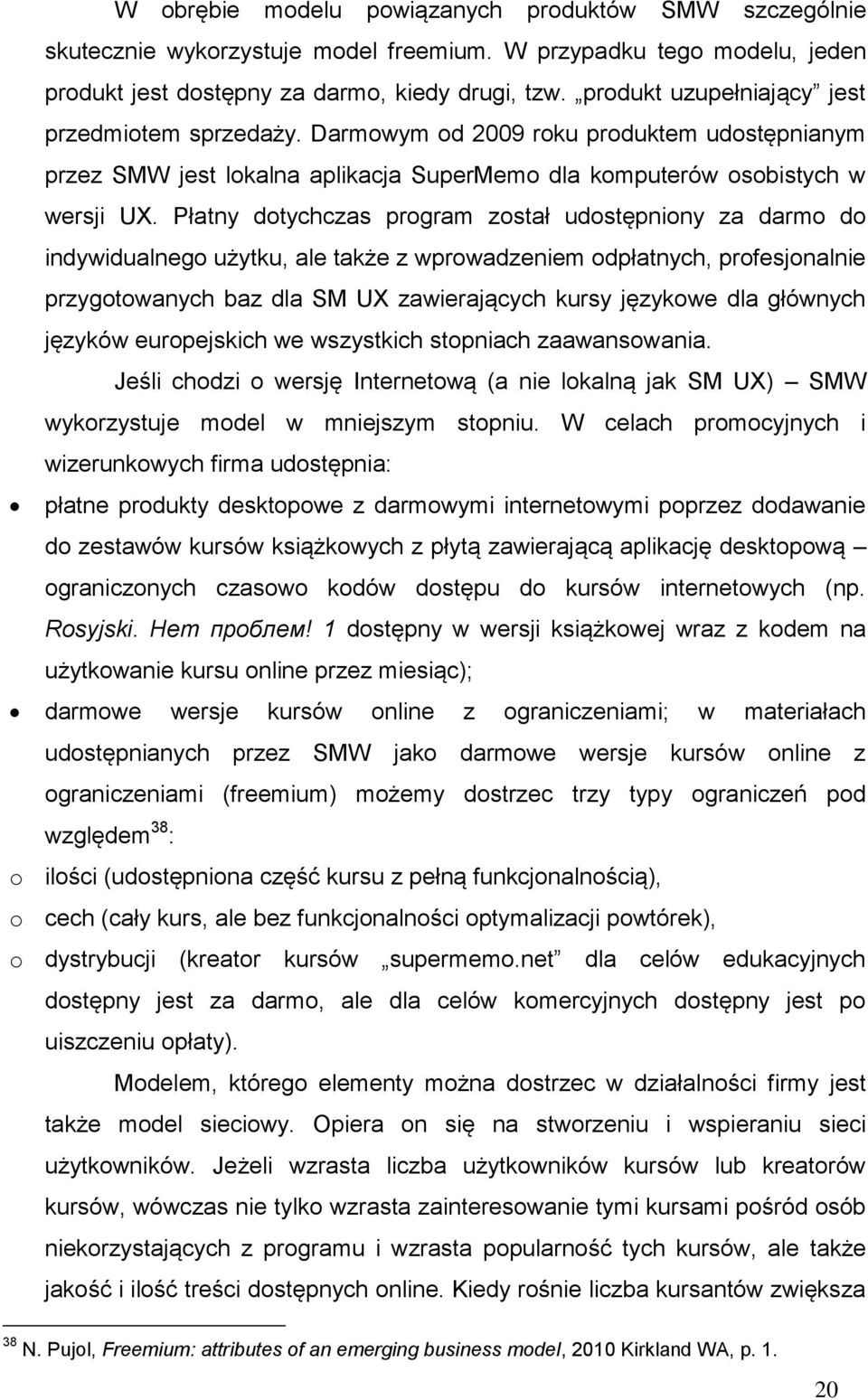 Płatny dotychczas program został udostępniony za darmo do indywidualnego użytku, ale także z wprowadzeniem odpłatnych, profesjonalnie przygotowanych baz dla SM UX zawierających kursy językowe dla