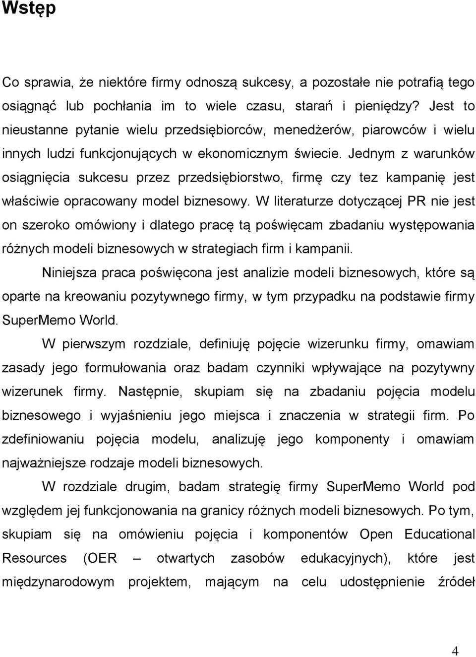 Jednym z warunków osiągnięcia sukcesu przez przedsiębiorstwo, firmę czy tez kampanię jest właściwie opracowany model biznesowy.