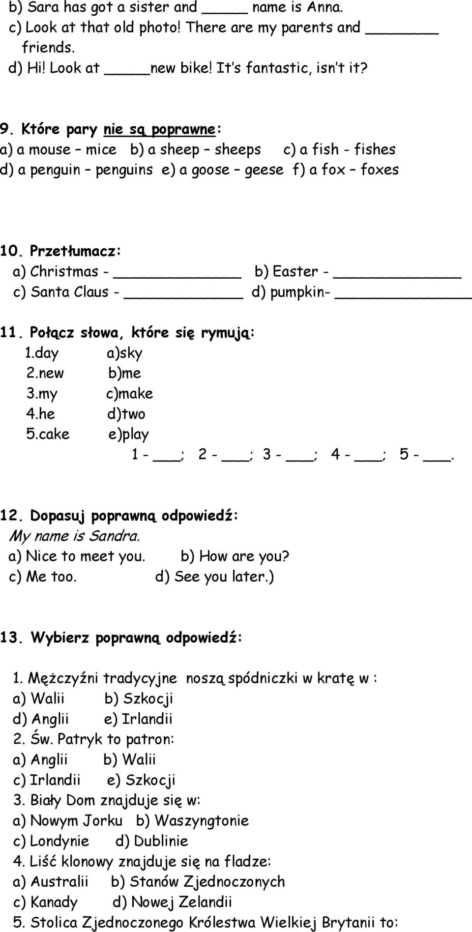 Przetłumacz: a) Christmas - b) Easter - c) Santa Claus - d) pumpkin- 11. Połącz słowa, które się rymują: 1.day a)sky 2.new b)me 3.my c)make 4.he d)two 5.cake e)play 1 - ; 2 - ; 3 - ; 4 - ; 5 -. 12.