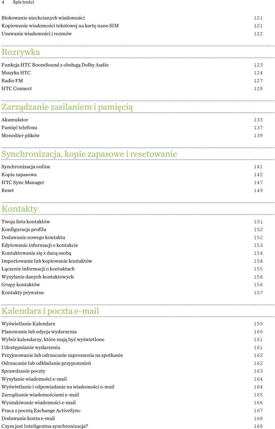 141 Kopia zapasowa 142 HTC Sync Manager 147 Reset 149 Kontakty Twoja lista kontaktów 151 Konfiguracja profilu 152 Dodawanie nowego kontaktu 152 Edytowanie informacji o kontakcie 153 Kontaktowanie się