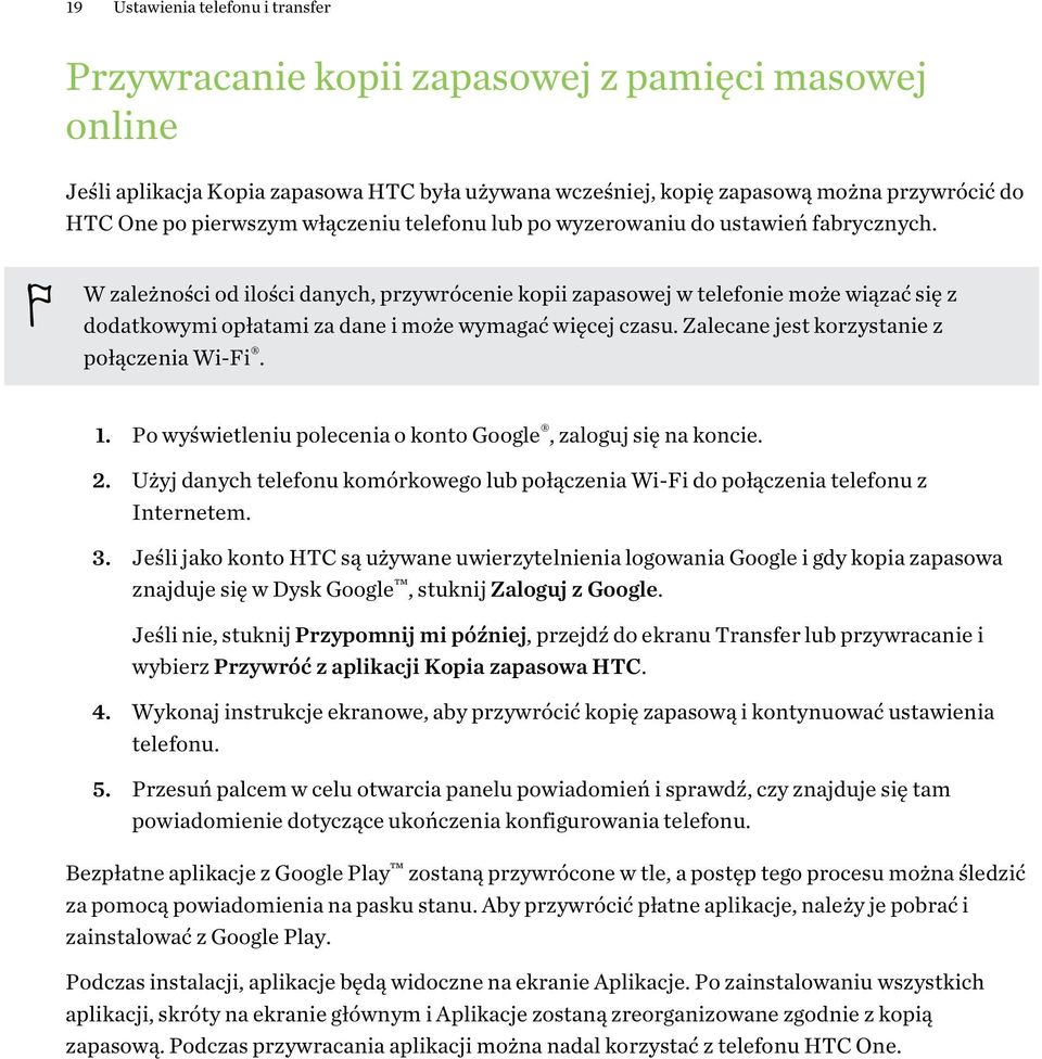 W zależności od ilości danych, przywrócenie kopii zapasowej w telefonie może wiązać się z dodatkowymi opłatami za dane i może wymagać więcej czasu. Zalecane jest korzystanie z połączenia Wi-Fi. 1.