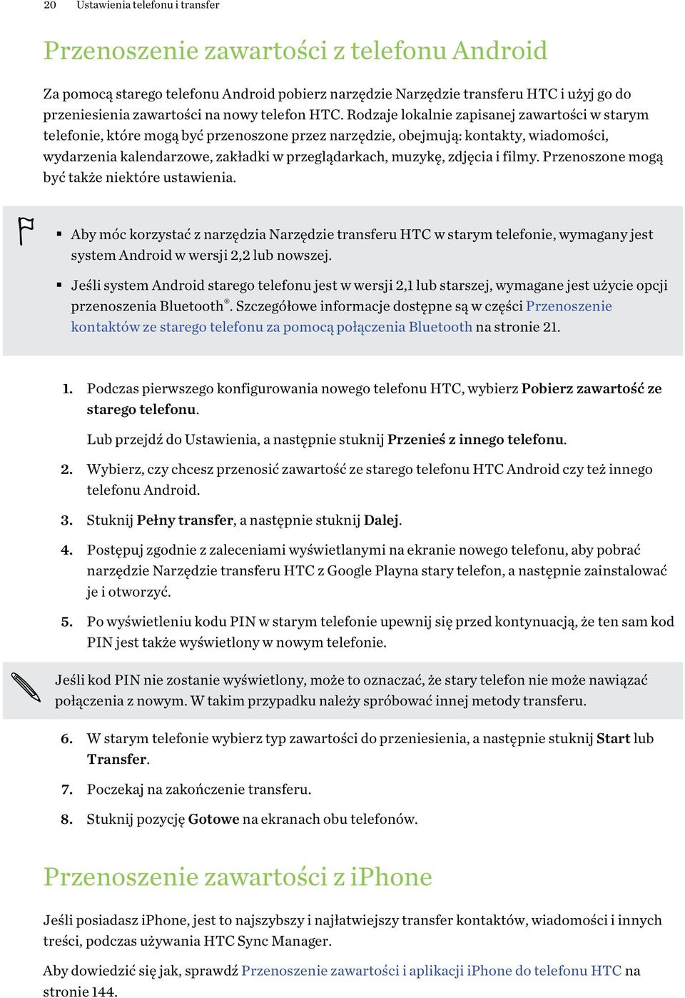 Rodzaje lokalnie zapisanej zawartości w starym telefonie, które mogą być przenoszone przez narzędzie, obejmują: kontakty, wiadomości, wydarzenia kalendarzowe, zakładki w przeglądarkach, muzykę,