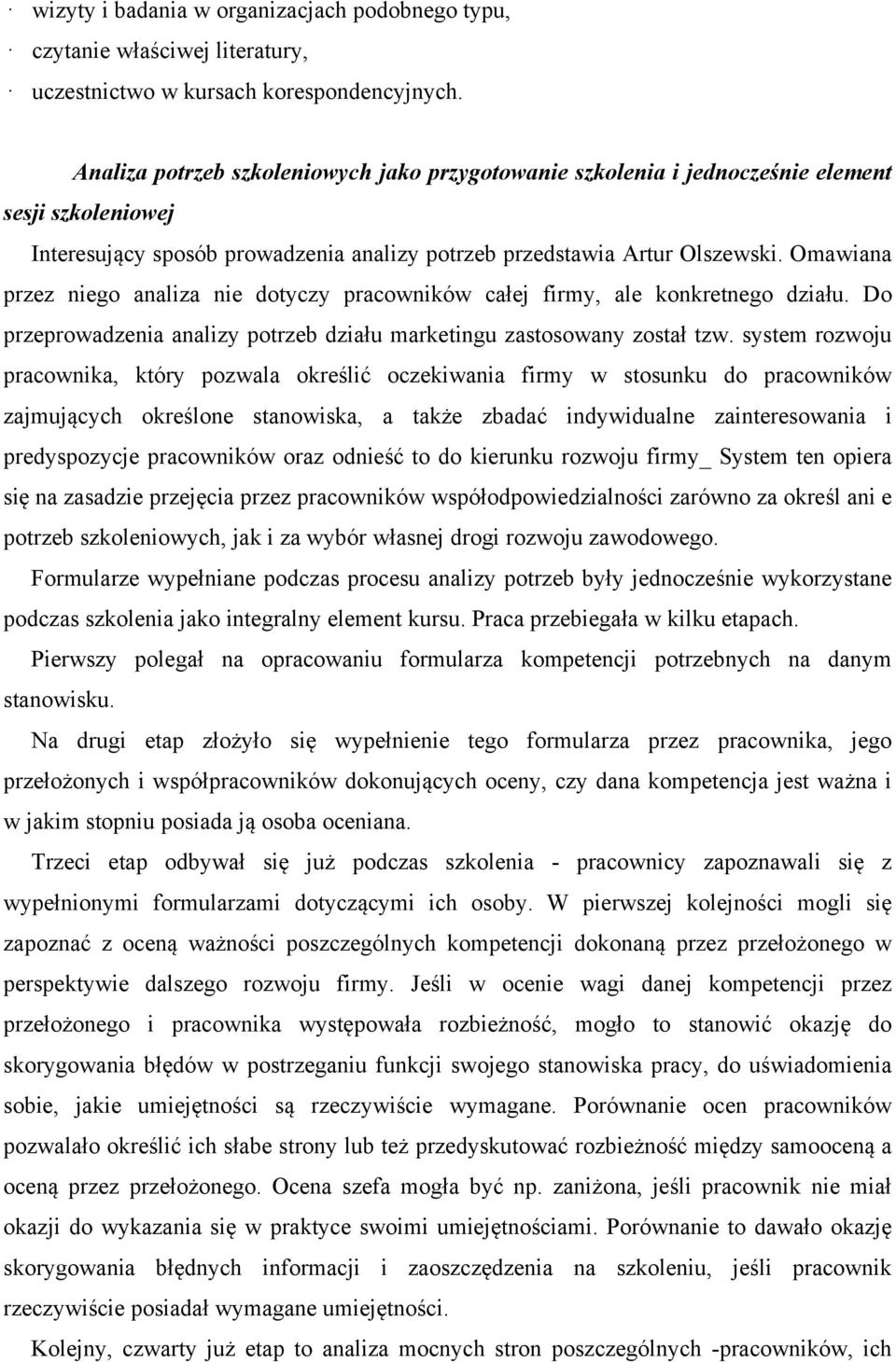 Omawiana przez niego analiza nie dotyczy pracowników całej firmy, ale konkretnego działu. Do przeprowadzenia analizy potrzeb działu marketingu zastosowany został tzw.