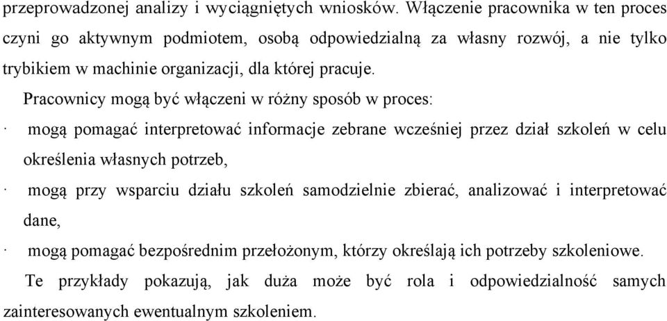 Pracownicy mogą być włączeni w różny sposób w proces: mogą pomagać interpretować informacje zebrane wcześniej przez dział szkoleń w celu określenia własnych potrzeb,