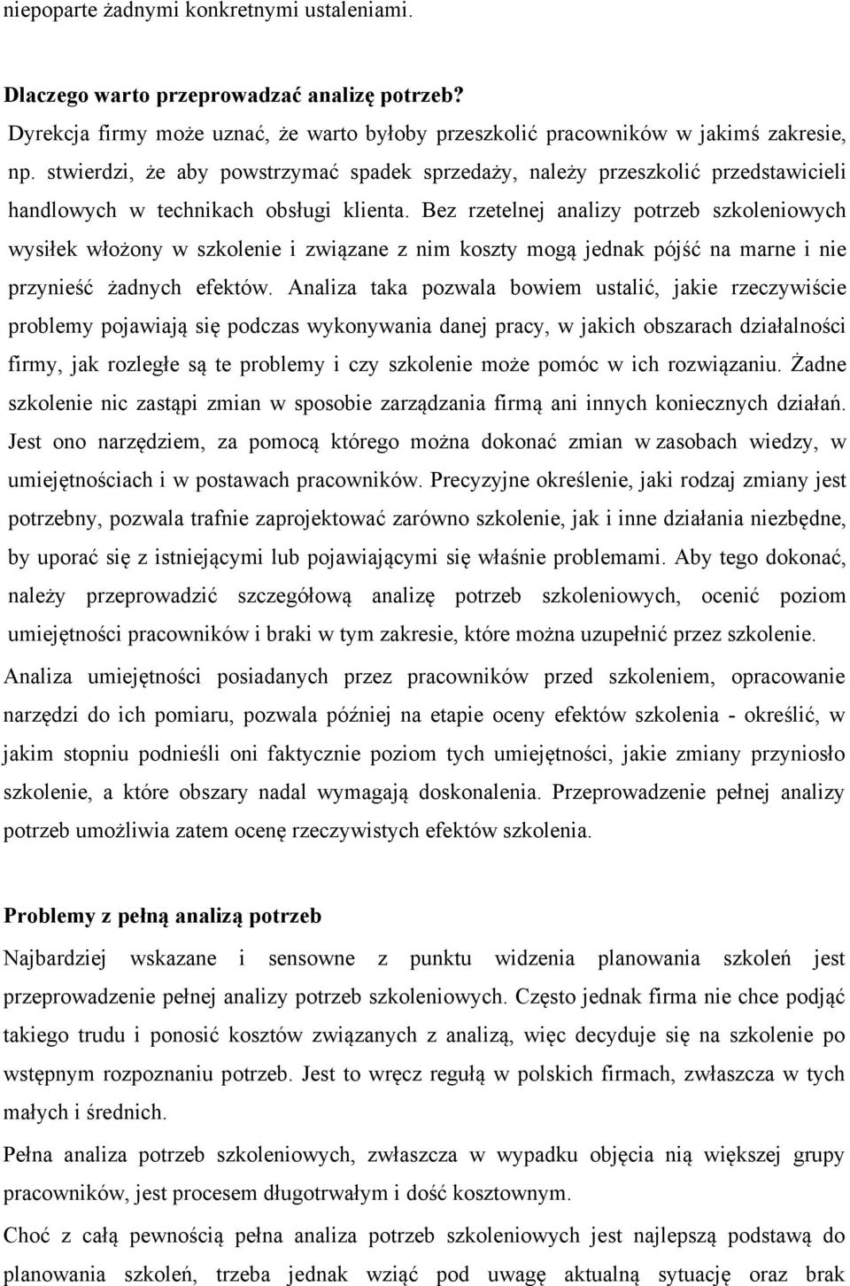 Bez rzetelnej analizy potrzeb szkoleniowych wysiłek włożony w szkolenie i związane z nim koszty mogą jednak pójść na marne i nie przynieść żadnych efektów.