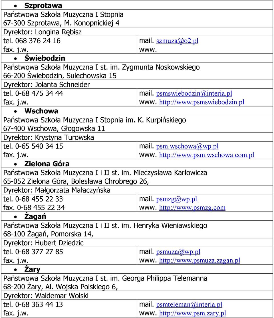 Kurpińskiego 67-400 Wschowa, Głogowska 11 Krystyna Turowska tel. 0-65 540 34 15 psmswiebodzin@interia.pl http://psmswiebodzin.pl psm.wschowa@wp.pl http://psm.wschowa.com.